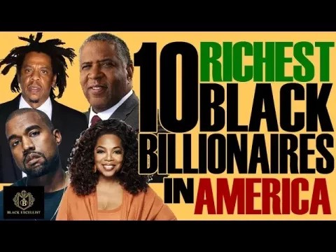 Top 10 American Black Billionaires (plus Up & Coming) - Who’s’ New for 2021? #BlackExcellist